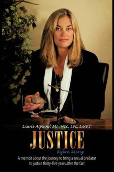 Cover for Laurie Asplund Ms. · Justice Before Mercy: a Memoir About the Journey to Bring a Sexual Predator to Justice Thirty-five Years After the Fact (Paperback Book) (2009)