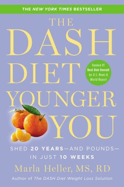 The Dash Diet Younger You: Shed 20 Years - and Pounds - in Just 10 Weeks - Marla Heller - Livros - Little, Brown & Company - 9781455554553 - 27 de dezembro de 2016