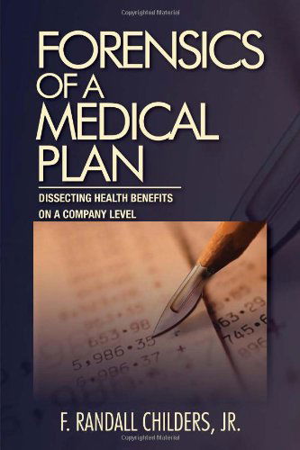 Cover for F Randall Childers · Forensics of a Medical Plan: Dissecting Health Benefits on a Company Level (Pocketbok) (2011)