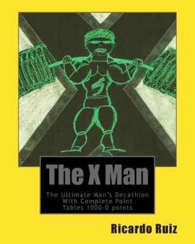 Cover for Ricardo Ruiz · The X Man: the Ultimate Man's Decathlon with Complete Point Tables 1000-0 Points (Paperback Book) (2011)