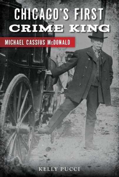 Cover for Kelly Pucci · Chicago's First Crime King : Michael Cassius McDonald (Paperback Book) (2019)