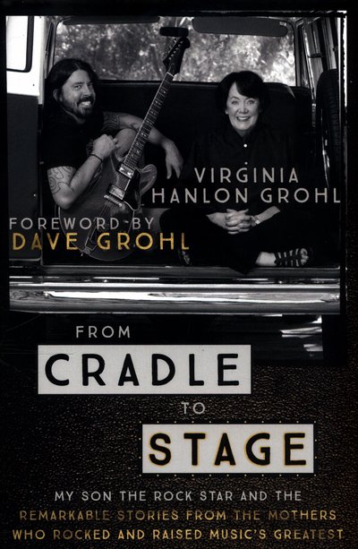 Cover for Virginia Hanlon Grohl · From Cradle to Stage: Stories from the Mothers Who Rocked and Raised Rock Stars (Innbunden bok) (2017)