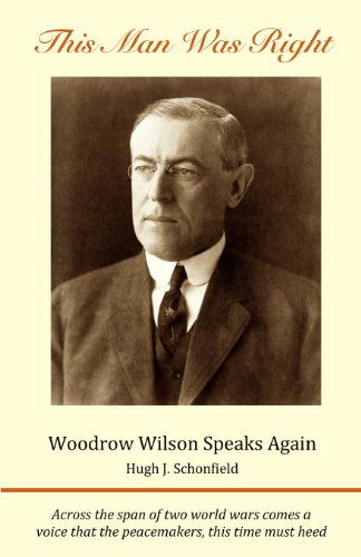 Cover for Hugh J. Schonfield · This Man Was Right: Woodrow Wilson Speaks Again (Paperback Book) (2012)