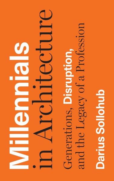 Cover for Darius Sollohub · Millennials in Architecture: Generations, Disruption, and the Legacy of a Profession (Gebundenes Buch) (2019)