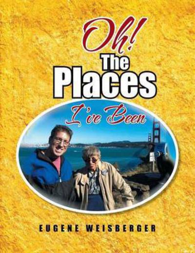 Cover for Eugene Weisberger · Oh! the Places I've Been (Paperback Book) (2013)