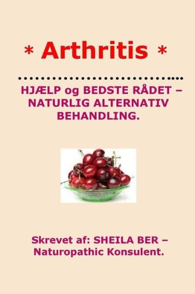 Cover for Sheila Ber · * Arthritis* Help and Best Advice - Natural Alternative. Danish Edition. (Paperback Book) (2012)