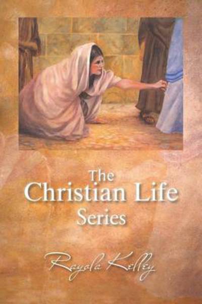 Cover for Rayola Kelley · The Christian Life Series (Pocketbok) (2013)