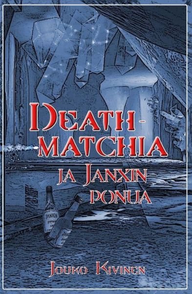 Deathmatchia Ja Janxin Ponua - Jouko Kivinen - Livres - Createspace - 9781481942553 - 10 janvier 2013