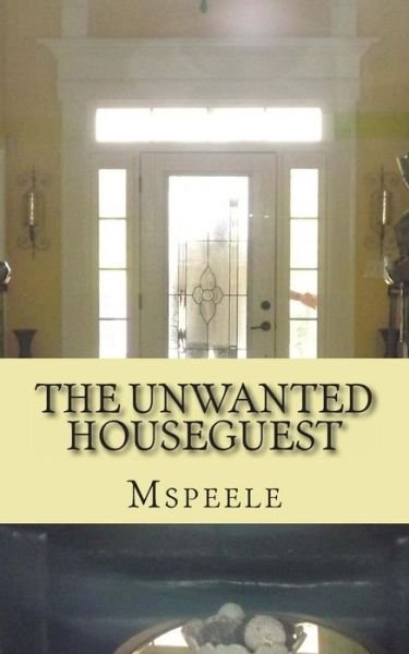 Cover for Ms Peele · The Unwanted Houseguest (Paperback Bog) (2013)