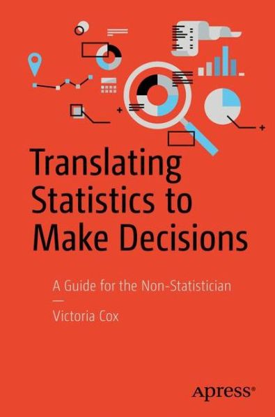 Cover for Victoria Cox · Translating Statistics to Make Decisions: A Guide for the Non-Statistician (Paperback Book) [1st edition] (2017)