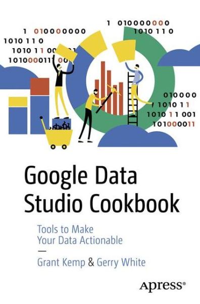 Cover for Grant Kemp · Google Data Studio for Beginners: Start Making Your Data Actionable (Paperback Book) [1st edition] (2020)