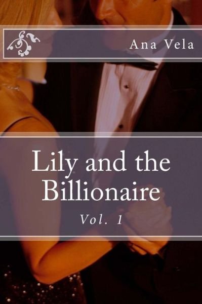 Lily and the Billionaire: Vol. 1 - Ana Vela - Książki - Createspace - 9781490498553 - 21 czerwca 2013