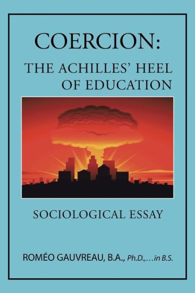 Cover for Gauvreau, B a Ph D, in B.s. · Coercion: the Achilles' Heel of Education: Sociological Essay (Paperback Book) (2014)