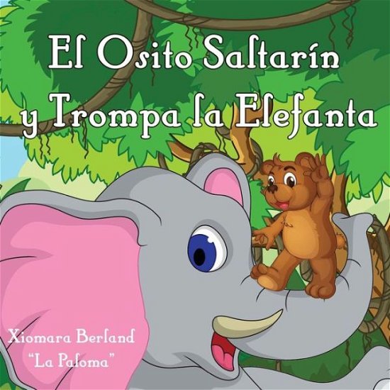 Cover for Xiomara Berland · El Osito Saltarin Y Trompa La Elefanta (Taschenbuch) (2013)
