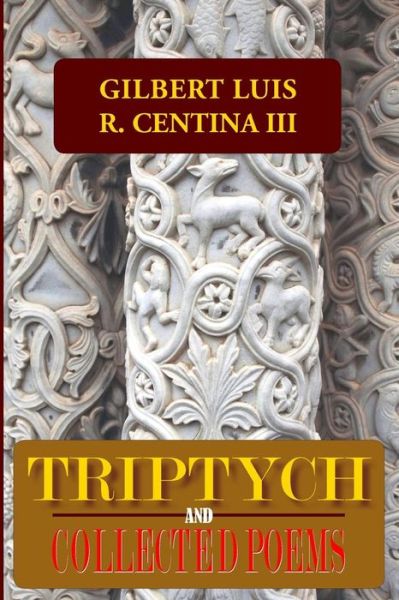 Cover for Centina, Gilbert Luis R, III · Triptych: and Collected Poems (Paperback Book) (2013)