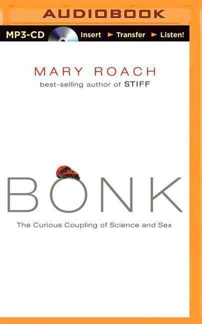 Cover for Mary Roach · Bonk: the Curious Coupling of Science and Sex (MP3-CD) [Mp3 Una edition] (2014)