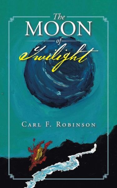 Cover for Carl F Robinson · The Moon of Twilight (Paperback Book) (2015)