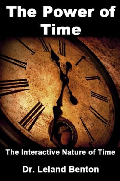 Cover for Leland Benton · The Power of Time: the Interactive Nature of Time (Pocketbok) (2013)