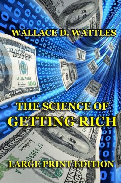 Cover for Wallace D. Wattles · The Science of Getting Rich - Large Print Edition (Paperback Book) [Lrg edition] (2013)