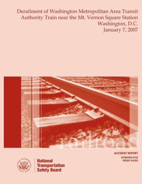 Railroad Accident Report Derailment of Washington Metropolitan Area Transit Authority Train Near the Mt. Vernon Square Station Washington, D.c. Januar - National Transportation Safety Board - Kirjat - Createspace - 9781495406553 - keskiviikko 19. helmikuuta 2014