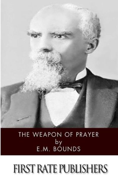 The Weapon of Prayer - Edward M Bounds - Books - Createspace - 9781497572553 - April 7, 2014