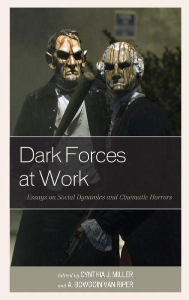 Cover for Cynthia J. Miller · Dark Forces at Work: Essays on Social Dynamics and Cinematic Horrors - Lexington Books Horror Studies (Hardcover Book) (2019)