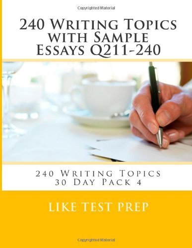 Cover for Like Test Prep · 240 Writing Topics with Sample Essays Q211-240: 240 Writing Topics 30 Day Pack 4 (Volume 4) (Pocketbok) (2014)