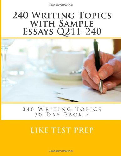 Cover for Like Test Prep · 240 Writing Topics with Sample Essays Q211-240: 240 Writing Topics 30 Day Pack 4 (Volume 4) (Paperback Book) (2014)