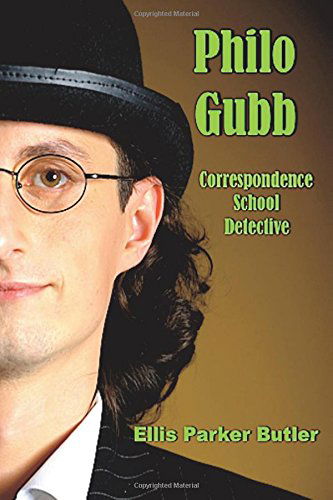 Philo Gubb, Correspondence School Detective (Illustrated) - Ellis Parker Butler - Kirjat - CreateSpace Independent Publishing Platf - 9781500388553 - torstai 3. heinäkuuta 2014