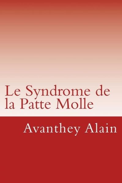 Cover for Avanthey Alain · Le Syndrome De La Patte Molle: Votre Entreprise Est-elle Malade De Son Management ? (Paperback Book) (2014)