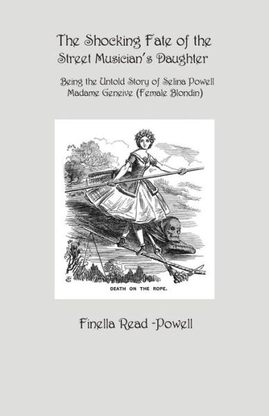 Cover for Finella Read-powell · The Shocking Fate of the Street Musician's Daughter: the Untold Story of Selina Powell, Madame Geneive, (Female Blondin) (Paperback Book) (2015)