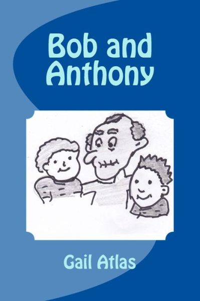 Cover for Gail C Atlas · Bob and Anthony (Paperback Book) (2014)