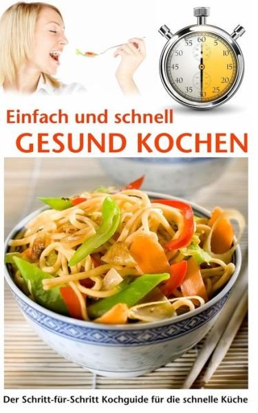 Cover for Pit Mayen · Einfach Und Schnell Gesund Kochen: Der Schritt-fur-schritt Kochguide Fur Die Schnelle Kuche (Paperback Bog) (2014)