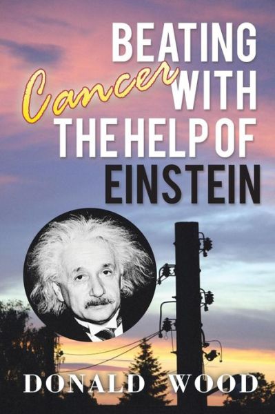 Cover for Donald Wood · Beating Cancer with the Help of Einstein (Pocketbok) (2015)