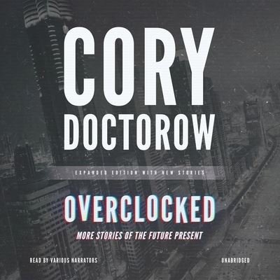 Cover for Cory Doctorow · Overclocked (CD) (2016)