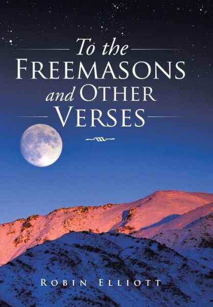 Cover for Robin Elliott · To the Freemasons and Other Verses (Hardcover Book) (2015)