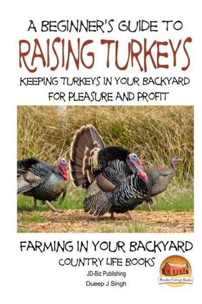 Cover for Dueep Jyot Singh · A Beginner's Guide to Raising Turkeys - Raising Turkeys in Your Backyard for Ple (Pocketbok) (2014)