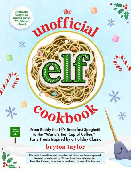 Bryton Taylor · The Unofficial Elf Cookbook: From Buddy's Breakfast Spaghetti to the "World's Best Cup of Coffee," Tasty Treats Inspired by a Holiday Classic - Unofficial Cookbook Gift Series (Hardcover Book) (2024)