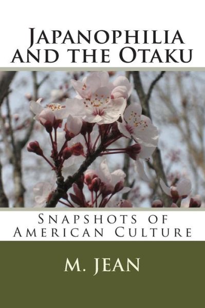 Cover for M Jean · Snapshots of American Culture: Japanophilia and the Otaku (Paperback Book) (2015)