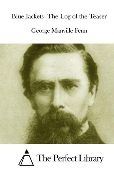 Blue Jackets- the Log of the Teaser - George Manville Fenn - Kirjat - Createspace - 9781511971553 - torstai 30. huhtikuuta 2015