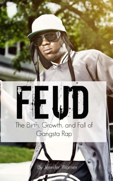 Cover for Jennifer Warner · Feud: the Birth, Growth, and Fall of Gangsta Rap (Paperback Book) (2015)