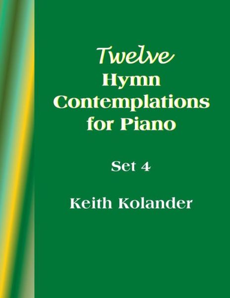 Cover for Keith Kolander · 12 Hymn Contemplations for Piano - Set 4 (Taschenbuch) (2016)