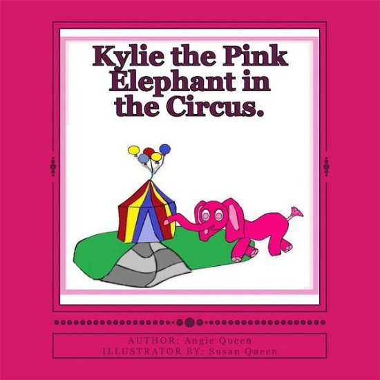 Cover for Miss Angie C Queen · Kylie the Pink Elephant in the Circus. (Paperback Book) (2015)
