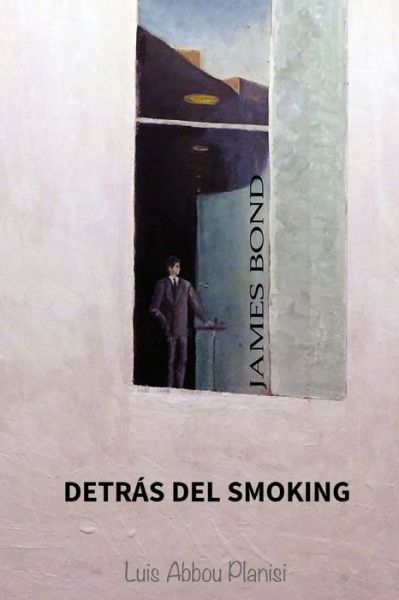 Cover for Luis Abbou Planisi · James Bond: Detras Del Smoking (Paperback Book) (2015)