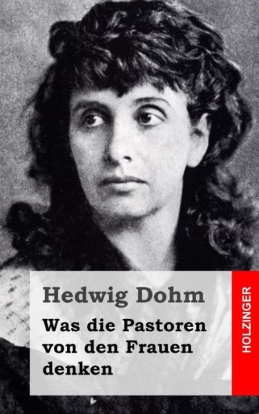 Cover for Hedwig Dohm · Was Die Pastoren Von den Frauen Denken (Paperback Bog) (2015)