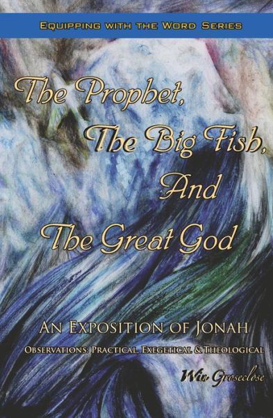 Cover for Win Groseclose · The Prophet, the Big Fish, and the Great God: an Exposition of Jonah (Paperback Book) (2015)