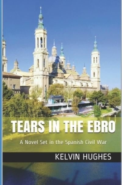 Cover for Kelvin Hughes · Tears in the Ebro : A Novel Set in the Spanish Civil War (Paperback Bog) (2015)