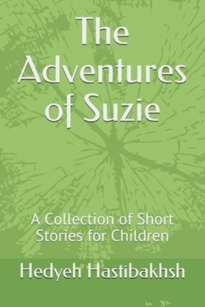 Cover for Hedyeh Hastibakhsh · The Adventures of Suzie : A Collection of Short Stories for Children (Paperback Book) (2017)