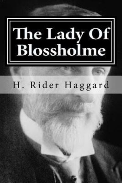 The Lady Of Blossholme - Sir H Rider Haggard - Books - Createspace Independent Publishing Platf - 9781522717553 - December 11, 2015