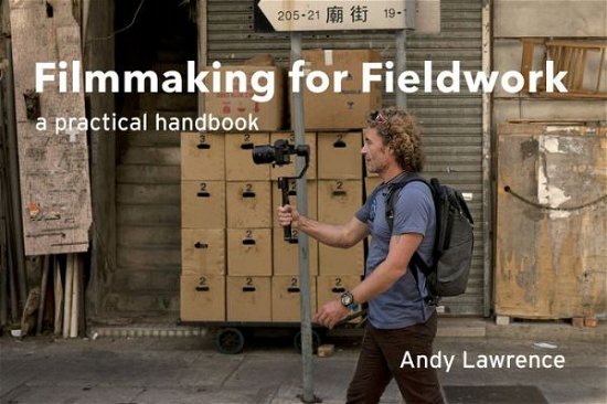 Cover for Andy Lawrence · Filmmaking for Fieldwork: A Practical Handbook (Paperback Book) (2020)